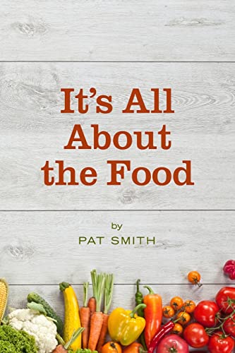 

It's All About the Food: Where the American Diet Went Wrong, Why That Matters to You, and What You Can Do About It