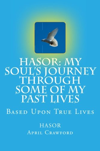 9780692568095: HASOR: My Soul's Journey Through Some Of My Past Lives: Based Upon True Lives