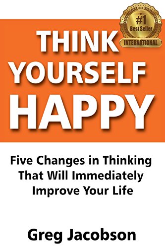9780692568583: Think Yourself Happy: Five Changes in Thinking That Will Immediately Improve Your Life