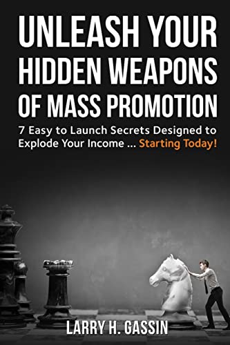 Stock image for Unleash Your Hidden Weapons of Mass Promotion: 7 Easy to Launch Secrets Designed to Explode Your Income . Starting Today! for sale by Lucky's Textbooks