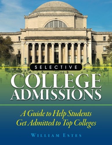 Stock image for Selective College Admissions: A Guide to Help Students Get Admitted to Top Colleges for sale by ThriftBooks-Atlanta