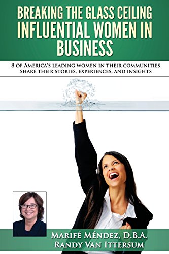 Imagen de archivo de Breaking the Glass Ceiling - Influential Women in Business: 8 of America's leading women in their communities share their stories, experiences, and insights a la venta por Lucky's Textbooks