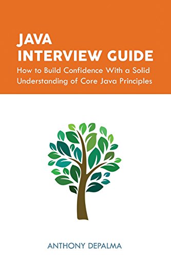 Beispielbild fr Java Interview Guide: How to Build Confidence With a Solid Understanding of Core Java Principles zum Verkauf von GF Books, Inc.