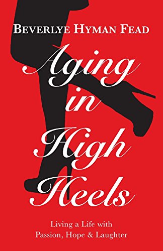 Stock image for Aging in High Heels: Living a Life with Passion, Hope & Laughter for sale by Better World Books: West