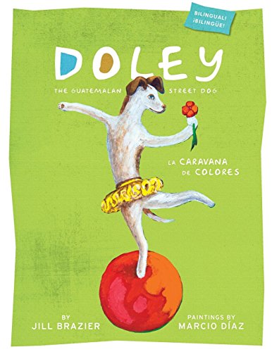 Stock image for Doley the Guatemalan Street Dog : The Caravan of Colors (English and Spanish Edition) for sale by Better World Books