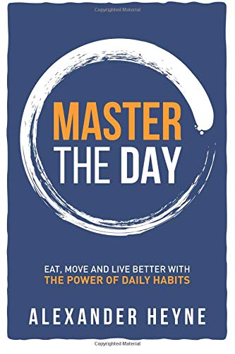 9780692578261: Master the Day: Eat, Move and Live Better With The Power of Daily Habits