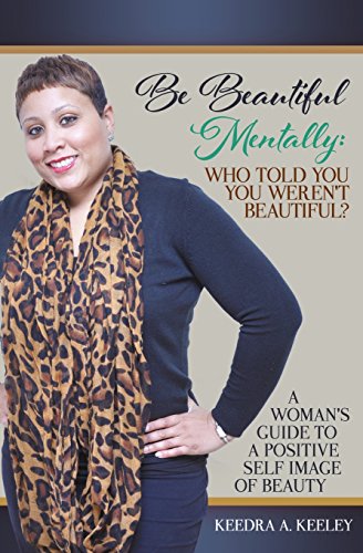 Stock image for Be Beautiful Mentally: Who Told You You Weren't Beautiful?: A Women's Guide to a Positive Self-Image of Beauty for sale by Lucky's Textbooks