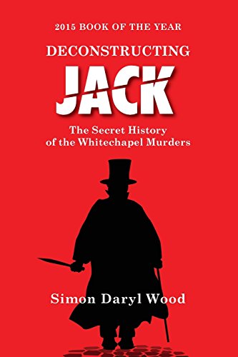 Imagen de archivo de Deconstructing Jack : The Secret History of the Whitechapel Murders a la venta por Better World Books