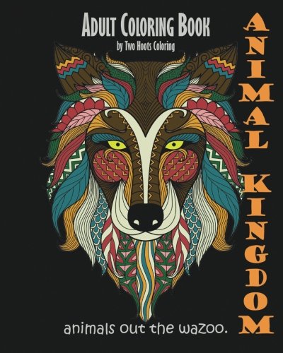 Imagen de archivo de Adult Coloring Book: Animal Kingdom: Animals Out The Wazoo a la venta por SecondSale