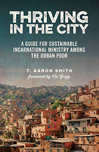 Imagen de archivo de Thriving in the City: A Guide to Sustainable Incarnational Ministry Among the Urban Poor a la venta por BooksRun