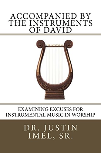 Stock image for Accompanied by the Instruments of David: Examining Excuses for Instrumental Music in Worship for sale by THE SAINT BOOKSTORE