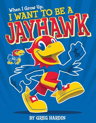Stock image for When I Grow Up, I Want To Be a Jayhawk for sale by SecondSale