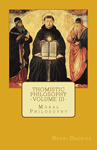 Stock image for Thomistic Philosophy - Volume III : Moral Philosophy for sale by Better World Books