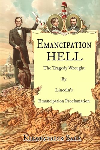 Beispielbild fr Emancipation Hell: The Tragedy Wrought by Lincoln's Emancipation Proclamation zum Verkauf von ZBK Books