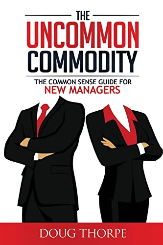 Stock image for The Uncommon Commodity: The Common Sense Guide for New Managers for sale by Jenson Books Inc