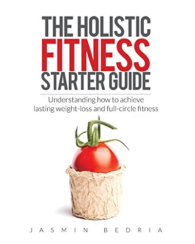 Beispielbild fr The Holistic Fitness Starter Guide: Understanding how to achieve lasting weight-loss and full-circle fitness zum Verkauf von WorldofBooks