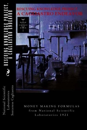 Stock image for RESCUING KNOWLEDGE Project, A CAGLIASTRO ENDEAVOR: MONEY MAKING FORMULAS from National Scientific Laboratories 1921 for sale by Revaluation Books