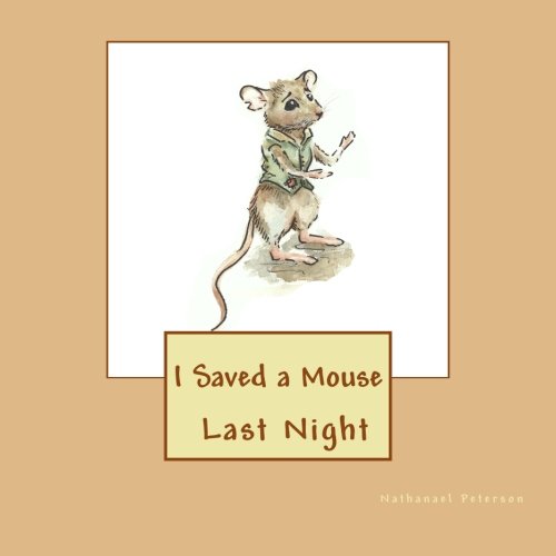 Imagen de archivo de I Saved a Mouse Last Night: An adorable story about a Farmer saving the talking Mr. Mouse from hunger and the cat a la venta por Revaluation Books