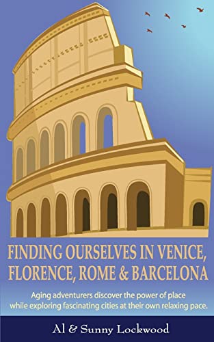 Stock image for Finding Ourselves in Venice, Florence, Rome, & Barcelona: Aging adventurers discover the power of place while exploring fascinating cities at their ow for sale by ThriftBooks-Atlanta