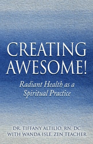 Imagen de archivo de Creating Awesome!: Radiant Health as a Spiritual Practice a la venta por Decluttr