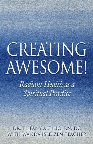 Stock image for Creating Awesome!: Radiant Health as a Spiritual Practice for sale by Decluttr