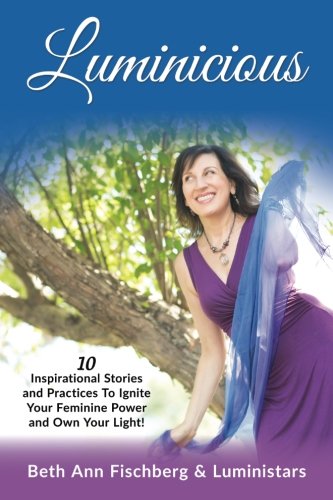 Beispielbild fr Luminicious: 10 Inspirational Stories and Practices to Ignite Your Feminine Power and Own Your Light! zum Verkauf von Revaluation Books