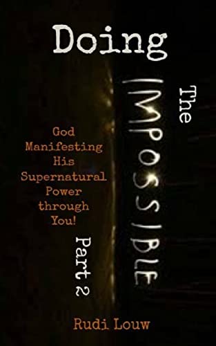 Stock image for Doing The Impossible - Part 2: God Manifesting His Supernatural Power through You! (Volume 2) for sale by The Book Cellar, LLC