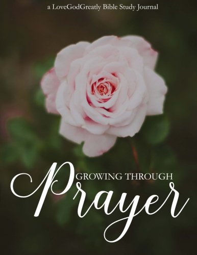 Imagen de archivo de Growing Through Prayer: A Love God Greatly Bible Study Journal a la venta por Books for Life