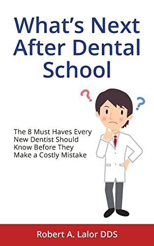 Stock image for What's Next After Dental School: The 8 Must Haves Every New Dentist Should Know Before They Make a Costly Mistake for sale by Lucky's Textbooks