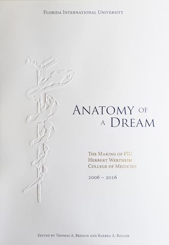 Beispielbild fr Anatomy of a Dream: The Making of FIU Herbert Wertheim College of Medicine, 2006-2016 zum Verkauf von ThriftBooks-Atlanta