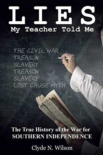 Imagen de archivo de Lies My Teacher Told Me: The True History of the War for Southern Independence a la venta por ZBK Books