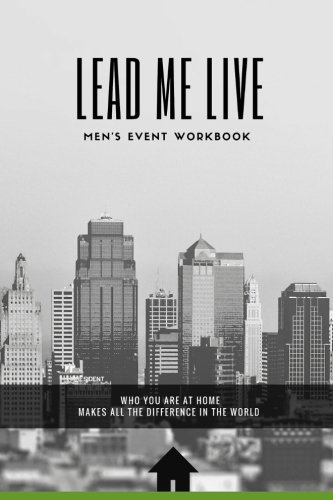 Stock image for LEAD ME LIVE Men's Event Workbook: Claiming and Celebrating Our Calling As Leaders, Husbands and Fathers. for sale by GF Books, Inc.