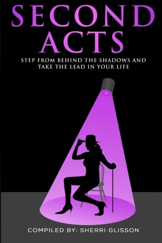 Imagen de archivo de Second Acts: Step From Behind the Shadows and Take the Lead In Your Life a la venta por Revaluation Books