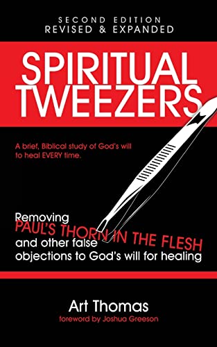Imagen de archivo de Spiritual Tweezers (Revised and Expanded): Removing Pauls Thorn in the Flesh and Other False Objections to Gods Will for Healing a la venta por Zoom Books Company