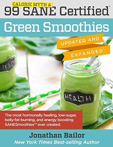 Stock image for 99 Calorie Myth & SANE Certified Green Smoothies (Updated and Expanded): The Most Hormonally Healing, Low-Sugar, Belly-Fat-Burning, and Energy Boostin for sale by ThriftBooks-Atlanta