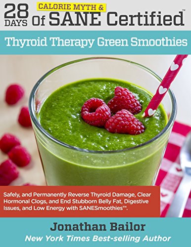 Stock image for 28 Days of Calorie Myth & SANE Certified Thyroid Therapy Green Smoothies: Safely, Naturally, and Permanently Reverse Thyroid Damage, Clear Hormonal . Belly Fat, Digestive Issues, and Low Energy for sale by MusicMagpie