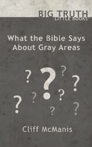 Beispielbild fr What the Bible Says About Gray Areas: Volume 3 (BIG TRUTH little books) zum Verkauf von Revaluation Books