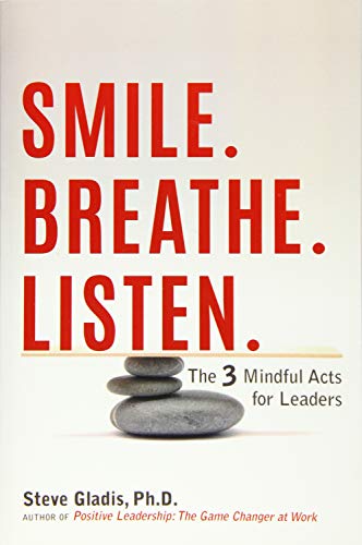 Stock image for Smile. Breathe. Listen.: The 3 Mindful Acts for Leaders for sale by Wonder Book