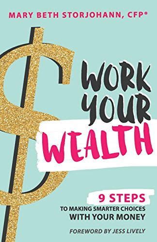 9780692627334: Work Your Wealth: 9 Steps to Making Smarter Choices With Your Money
