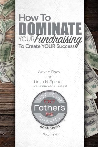 Stock image for How to Dominate Your Fundraising to Create Your Success (Not Your Fathers Charity Book Series) for sale by Big River Books