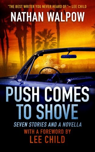 Stock image for Push Comes to Shove: Seven Stories and a Novella - With a Foreword by Lee Child for sale by Revaluation Books