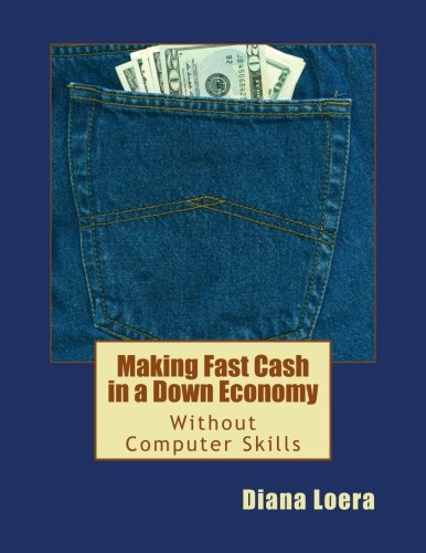 Imagen de archivo de Making Fast Cash in a Down Economy Without Computer Skills a la venta por Lucky's Textbooks
