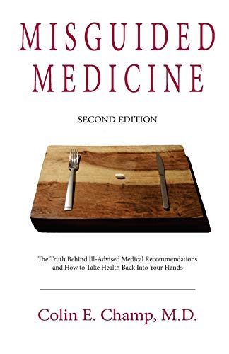 Stock image for Misguided Medicine: Second Edition: The truth behind ill-advised medical recommendations and how to take health back into your hands for sale by BooksRun