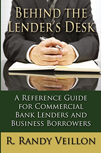 9780692630495: Behind the Lender's Desk: A Reference Guide for Commercial Bank Lenders and Business Borrowers