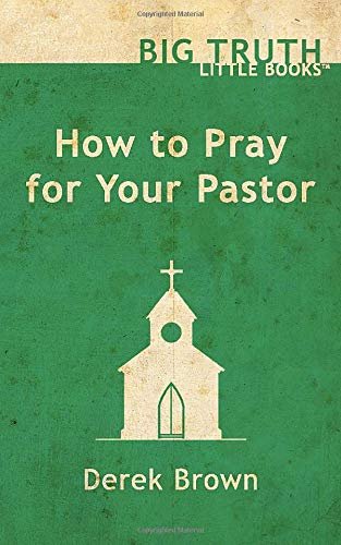 Imagen de archivo de How to Pray for Your Pastor (Big Truth | little books) (Volume 4) a la venta por ThriftBooks-Dallas