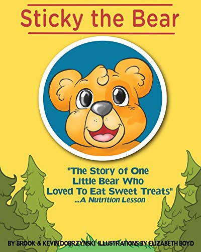 Stock image for Sticky The Bear: The Story Of One Little Bear Who Loved To Eat Sweet Treats.A Nutrition Lesson for sale by HPB Inc.