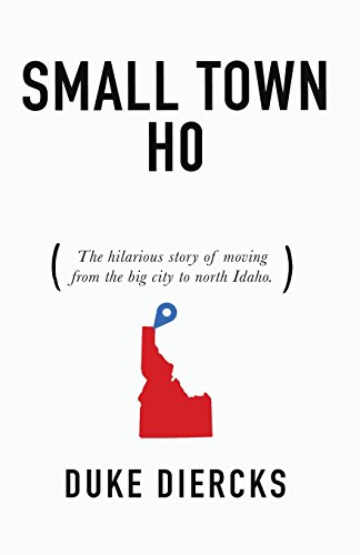 Beispielbild fr Small Town Ho: The Hilarious Story of Moving from the Big City to North Idaho zum Verkauf von BooksRun