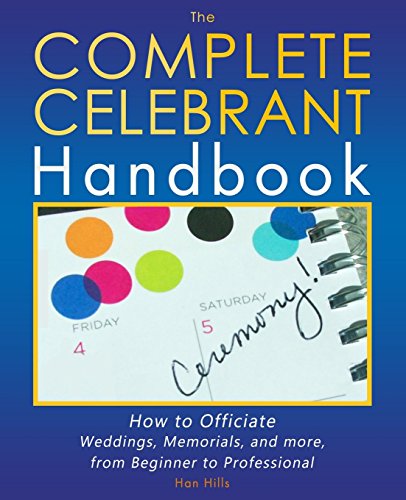 Imagen de archivo de The Complete Celebrant Handbook: How to Officiate Weddings, Memorials, and more, from Beginner to Professional a la venta por WorldofBooks