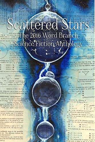 Stock image for Scattered Stars: The 2016 Word Branch Publishing Science Fiction Anthology (The Word Branch Publishing Annual Science Fiction Anthology for sale by THE SAINT BOOKSTORE