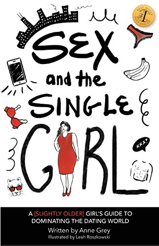 Beispielbild fr Sex and the Single Girl: A [Slightly Older] Girl's Guide To Dominating the Dating World zum Verkauf von Irish Booksellers